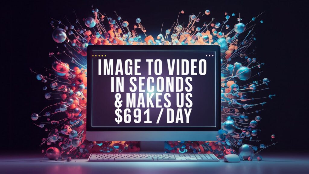 Image to Video In Seconds & Makes $691/Day