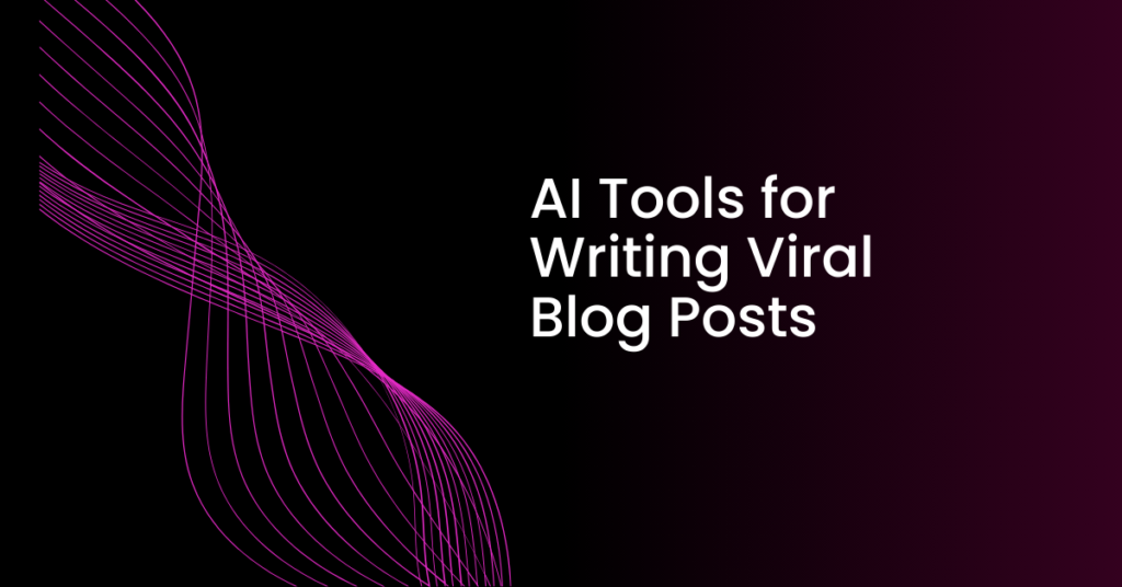 AI Tools for Writing Viral Blog Posts: Boost Your Content Strategy