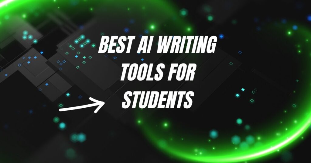 Best AI Writing Tools for Students: Enhance Your Writing with Ease